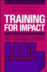 Image for Training for Impact : How to Link Training to Business Needs and Measure the Results