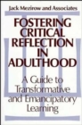 Image for Fostering Critical Reflection in Adulthood : A Guide to Transformative and Emancipatory Learning