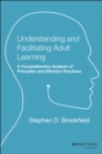 Image for Understanding and facilitating adult learning  : a comprehensive analysis of principles and effective practices