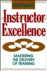 Image for Instructor Excellence : Mastering the Delivery of Training