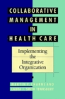 Image for Collaborative Management in Health Care : Implementing the Integrative Organization
