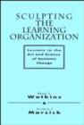 Image for Sculpting the Learning Organization : Lessons in the Art and Science of Systemic Change