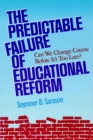 Image for The predictable failure of educational reform  : can we change course before it&#39;s too late?
