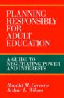 Image for Planning Responsibly for Adult Education : A Guide to Negotiating Power and Interests