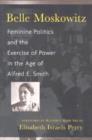 Image for Belle Moskowitz : Feminine Politics and the Exercise of Power in the Age of Alfred E.Smith