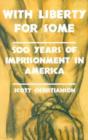 Image for With liberty for some  : 500 years of imprisonment in America