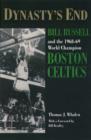 Image for Dynasty&#39;s end  : Bill Russell and the 1968-69 world champion Boston Celtics