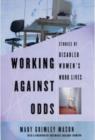 Image for Working against odds  : stories of disabled women&#39;s work lives