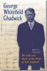 Image for George Whitefield Chadwick : The Life and Music of the Pride of New England