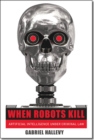 Image for When robots kill  : artificial intelligence under criminal law