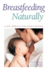Image for Breastfeeding Naturally : A New Approach For Today&#39;s Mother