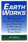 Image for Earth Works : Recommended Fiction and Nonfiction About Nature and the Environment for Adults and Young Adults