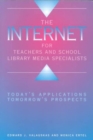 Image for The Internet for Teachers and School Library Media Specialists : Today&#39;s Applications, Tomorrow&#39;s Prospects