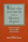 Image for What Else Can You Do with a Library Degree? : Career Options for the 90s and Beyond