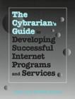 Image for The Cybrarian&#39;s Guide to Developing Successful Internet Programs and Services