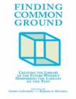 Image for Finding Common Ground : Creating the Library of the Future without Diminishing the Library of the Past