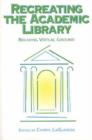 Image for Recreating the Academic Library : Breaking Virtual Ground