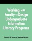 Image for Working with Faculty to Design Undergraduate Information Literacy Programs : A How-to-Do-it Manual for Librarians