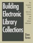 Image for Building Electronic Library Collections : The Essential Guide to Selection Criteria and Core Subject Collections