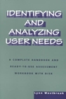 Image for Identifying and Analyzing User Needs : A Complete Handbook and Ready-to-Use Assessment Workbook with Disk