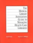 Image for The Medical Library Association Guide to Managing Health Care Libraries