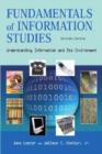 Image for Fundamentals of information studies  : understanding information and its environment