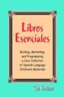 Image for Libros Essenciales : Building, Marketing, and Programming a Core Collection of Spanish Language Children&#39;s Materials