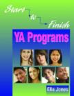 Image for Start-to-finish YA Programs : Hip-hop Symposiums, Summer Reading Programs, Virtual Tours, Poetry Slams, Teen Advisory Boards, Term Paper Clinics, and More