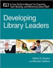 Image for Developing library leaders  : a how-to-do-it manual for coaching, team building, and mentoring library staff
