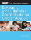 Image for Developing and Sustaining a Core Collection for Children 0-5