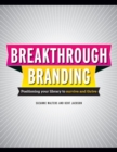 Image for Break-through branding  : positioning your library to survive and thrive