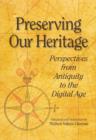 Image for Preserving our heritage  : perspectives from antiquity to the digitial age