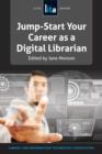 Image for Jump-start your career as a digital librarian  : a LITA guide