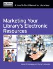 Image for Marketing your library&#39;s electronic resources  : a how-to-do-it manual