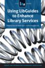 Image for Using LibGuides to Enhance Library Services: A LITA Guide