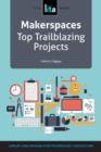 Image for Makerspaces: Top Trailblazing Projects: A LITA Guide