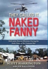 Image for They Called It Naked Fanny : Helicopter Rescue Missions During the Early Years of the Vietnam War