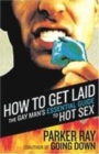 Image for How To Get Laid : The Gay Man&#39;s Essential Guide to Hot Sex