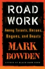Image for Road work: among tyrants, heroes, rogues and beasts