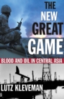 Image for The New Great Game: Blood and Oil in Central Asia