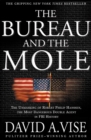 Image for The Bureau and the mole: the unmasking of Robert Philip Hanssen, the most dangerous double agent in FBI history