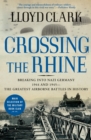 Image for Crossing the Rhine: Breaking into Nazi Germany 1944 and 1945--The Greatest Airborne Battles in History