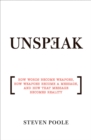 Image for Unspeak: How Words Become Weapons, How Weapons Become a Message, and How That Message Becomes Reality