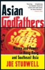 Image for Asian godfathers: money and power in Hong Kong and southeast Asia