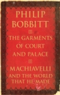 Image for The Garments of Court and Palace: Machiavelli and the World That He Made
