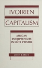 Image for Ivoirien Capitalism : African Entrepreneurs in Cote d&#39;Ivoire