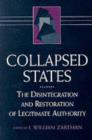 Image for Collapsed States : The Disintegration and Restoration of Legitimate Authority