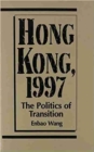 Image for Hong Kong, 1997 : The Politics of Transition