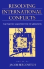 Image for Resolving International Conflicts : Theory and Practice of Mediation