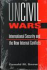 Image for Uncivil Wars : International Security and the New Internal Conflicts